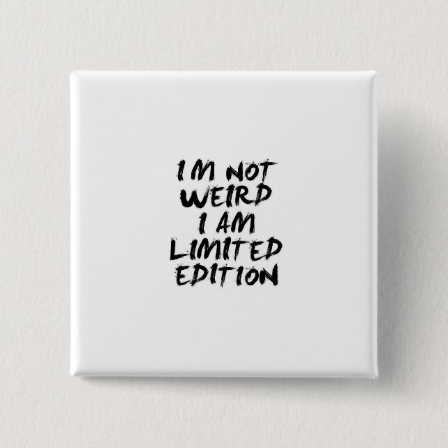 I Am Not Weird I Am Limited Edition Badge Button (Front)