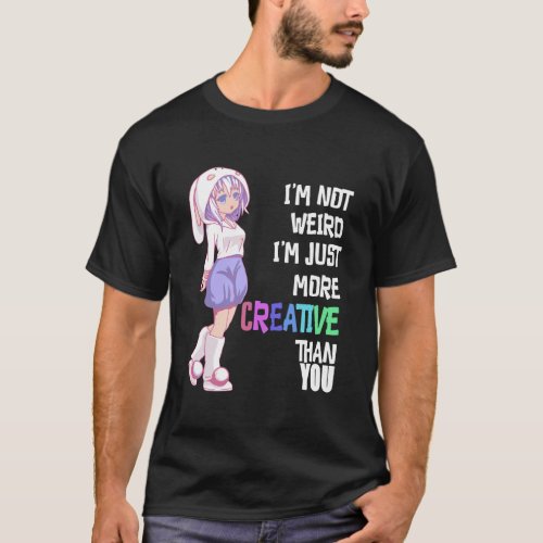 I Am Not Weird I Am More Creative T_Shirt