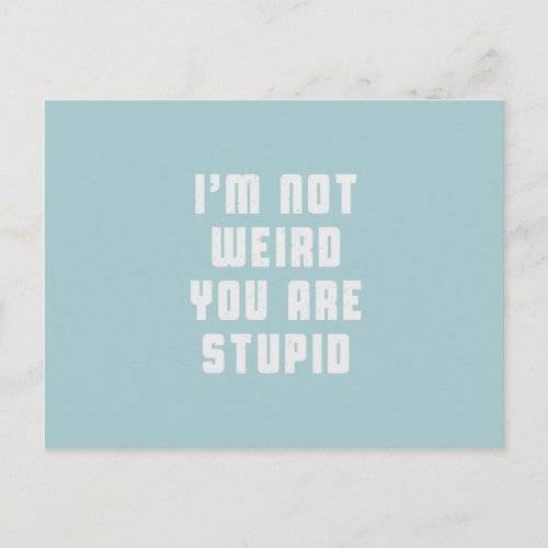 I am not weird You are stupid Postcard