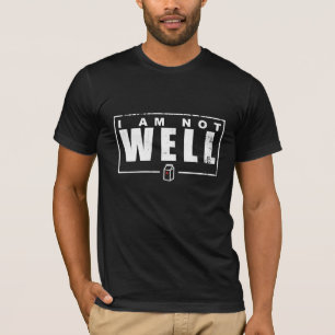 I Am Not Well - White Text Tee Shirt