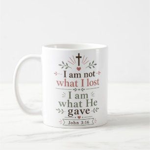 I Am Not What I Lost I Am What He Gave Scripture Coffee Mug