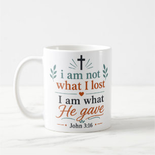 I Am Not What I Lost I Am What He Gave Scripture Coffee Mug