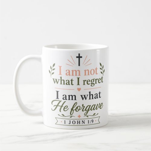 I Am Not What I Regret I Am What He Forgave Quote Coffee Mug