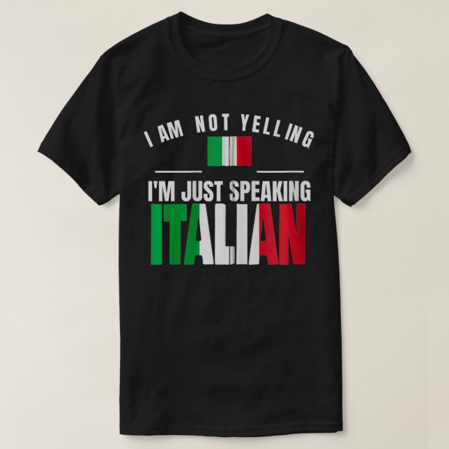 I Am Not Yelling I'm Just Speaking Italian Funny I T-Shirt (Design Front)