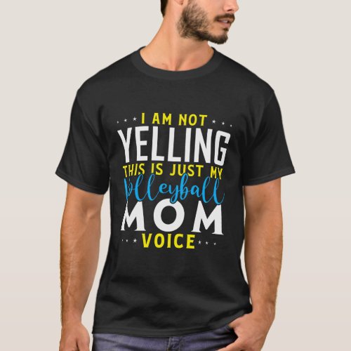 I Am Not Yelling This Is Just My Volleyball Mom Vo T_Shirt