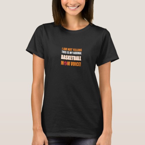 I Am Not Yelling This Is My Basketball Mom Voice  T_Shirt