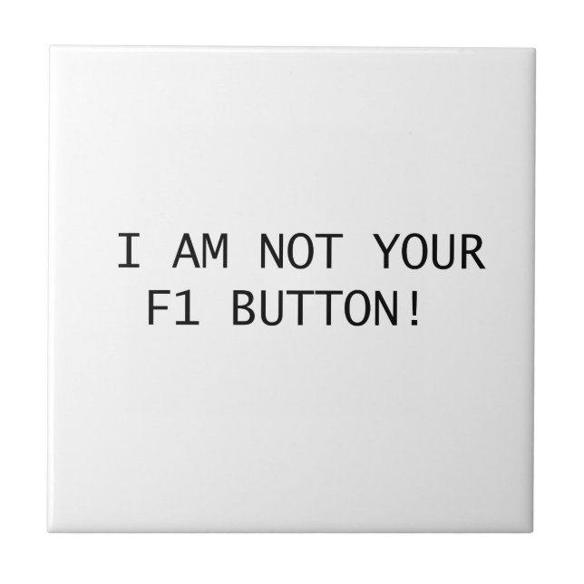 I AM NOT YOUR F1 BUTTON! CERAMIC TILE (Front)