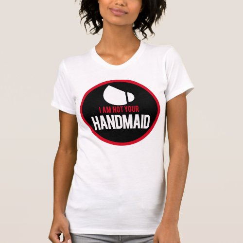 I am Not Your Handmaid Pro Choice T_Shirt