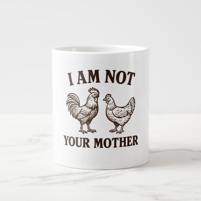  I am not your mother rooster and hen  Giant Coffee Mug (Front)