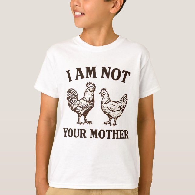  I am not your mother rooster and hen  T-Shirt (Front)