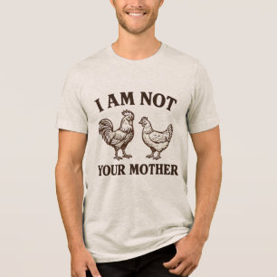  I am not your mother rooster and hen  Tri-Blend Shirt