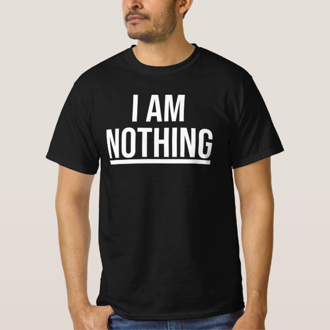I Am Nothing Shirt (Front)
