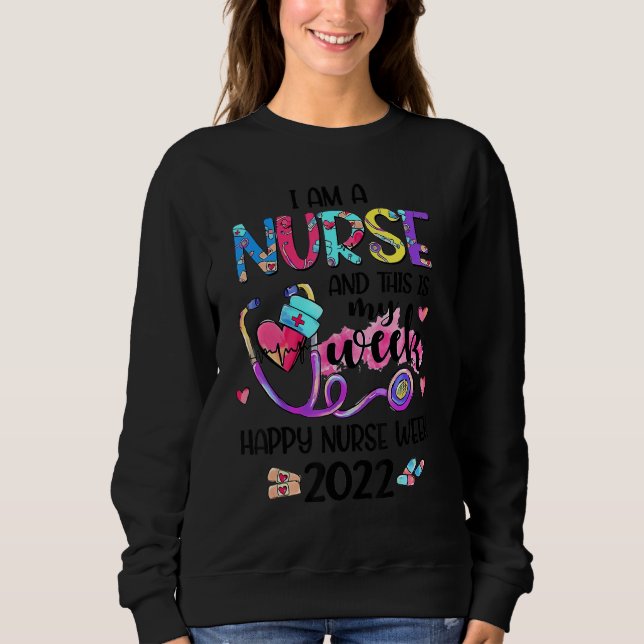 I Am Nurse And This Is My Week Happy Nurse Week 20 Sweatshirt (Front)
