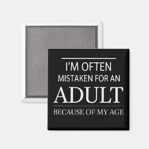 I Am Often Mistaken for An Adult Because of My Age Magnet