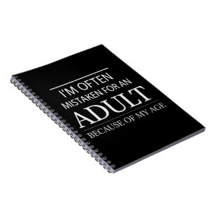 I Am Often Mistaken for An Adult Because of My Age Notebook