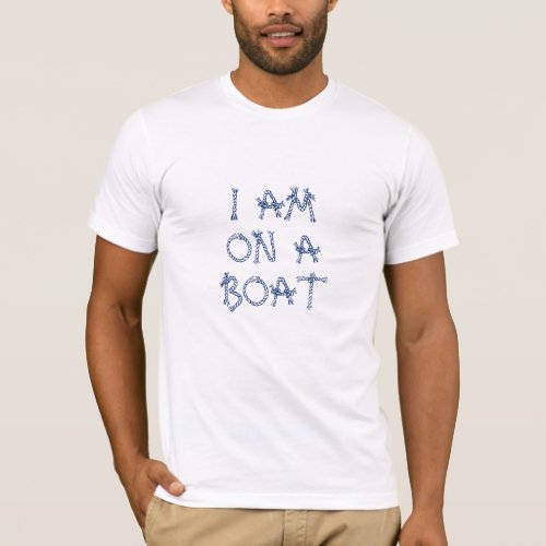 I am on a boat nautical sailing rope knots boat T_Shirt