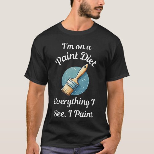 I Am on a Paint Diet _ Funny Painter Black T_Shirt