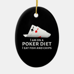 I Am On A Poker Diet I Eat Fish And Chips Ceramic Ornament