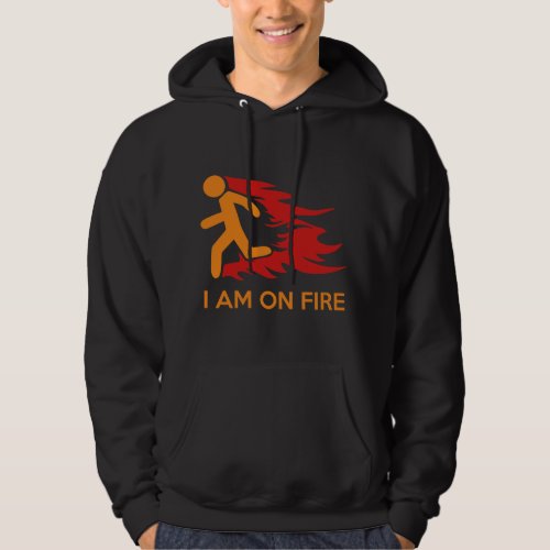 I Am On Fire Hoodie