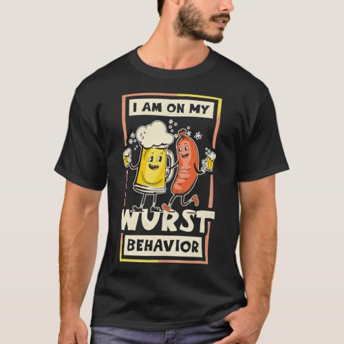 I Am On My Wurst Behavior Oktoberfest  T_Shirt