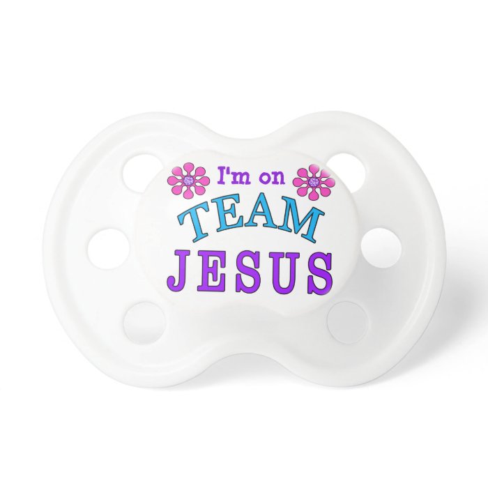 I am on Team Jesus Unique Pacifiers Girls