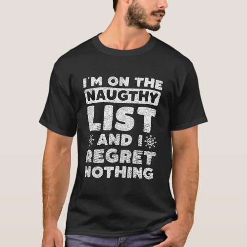 I Am On The Naughty List And I Regret Nothing Chri T_Shirt