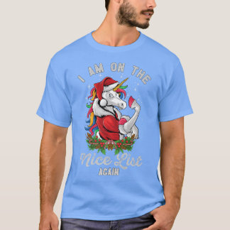 I Am on The Nice List Again Funny Unicorn Christma T-Shirt