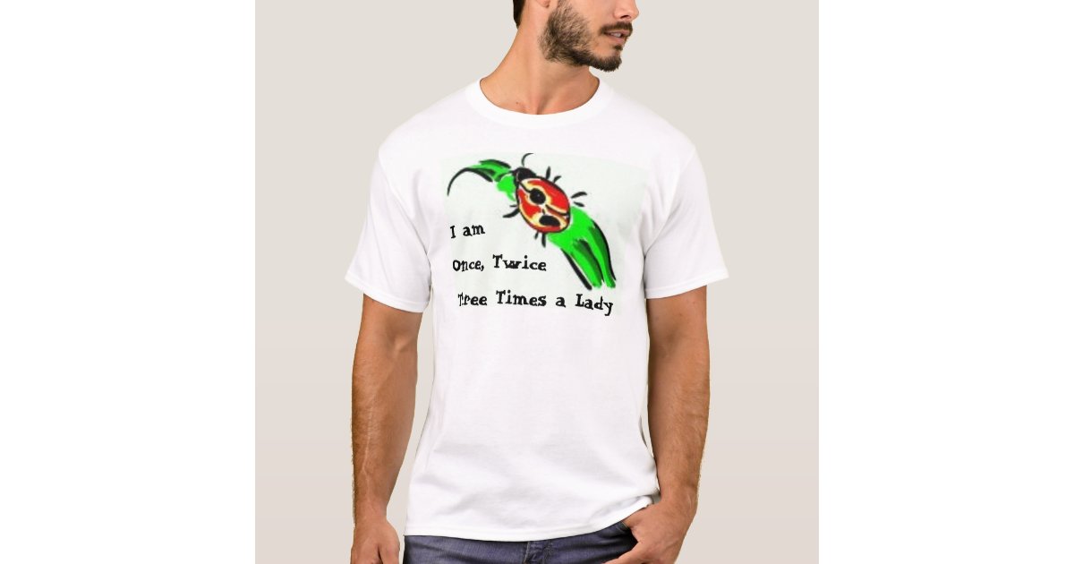I Am Once Twice Three Times A Lady T Shirt Zazzle Com