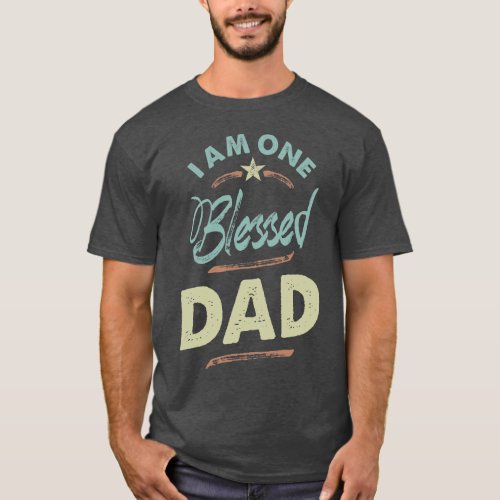 I Am One Blessed Dad T_Shirt