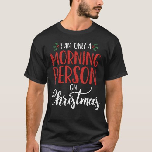 I am Only a Morning Person on Christmas Vintage Me T_Shirt