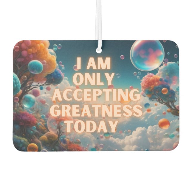 I Am Only Accepting Greatness Today Air Freshener (Front)