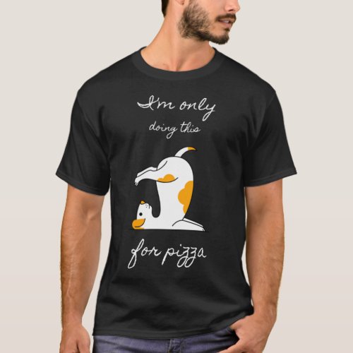 I Am Only Doing This For Pizza Funny Dog Yoga Pose T_Shirt