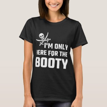 I am only here for the booty biker T-Shirt I am only here for the booty biker T-Shirt