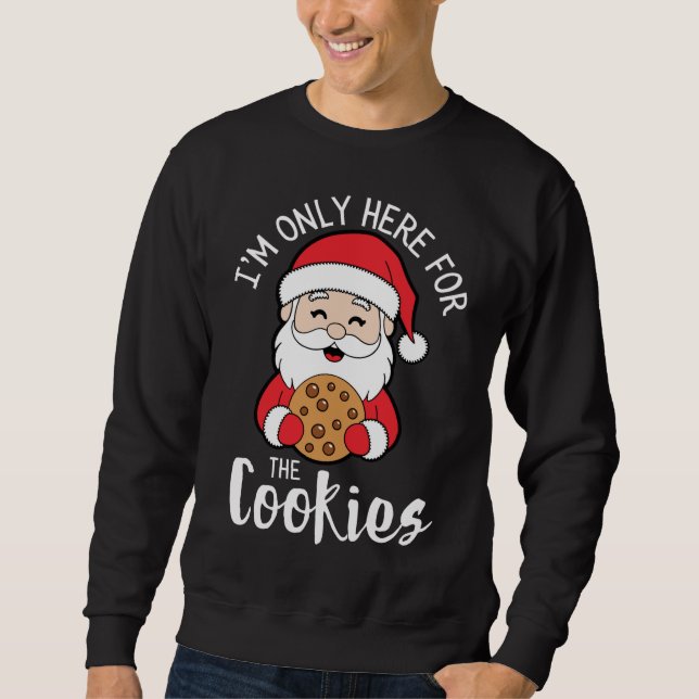 I Am Only Here for the Cookies Christmas Sweatshirt (Front)