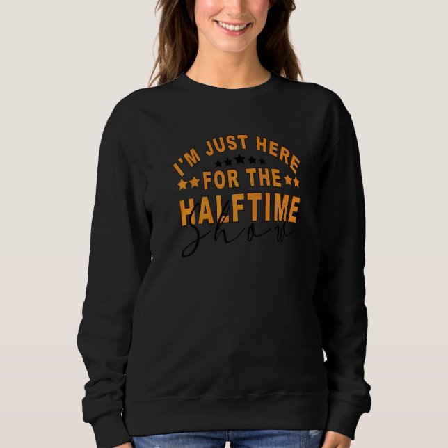 I Am Only Here For The Halftime Show Game Day Socc Sweatshirt (Front)