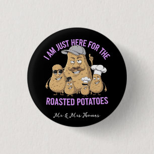 I Am Only Here for the Roast Potatoes Funny Button