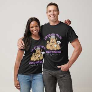 I Am Only Here for the Roast Potatoes Funny T-Shirt
