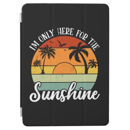 I Am Only Here for the Sunshine Summer vibes iPad Air Cover