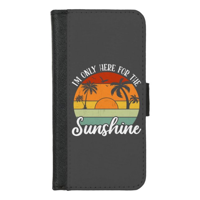 I Am Only Here for the Sunshine, Summer vibes iPhone Wallet Case (Front)