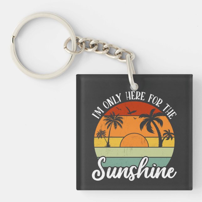 I Am Only Here for the Sunshine, Summer vibes Keychain (Front)