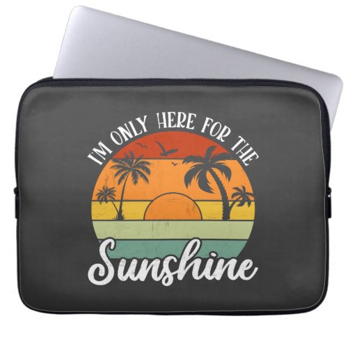 I Am Only Here for the Sunshine Summer vibes Laptop Sleeve