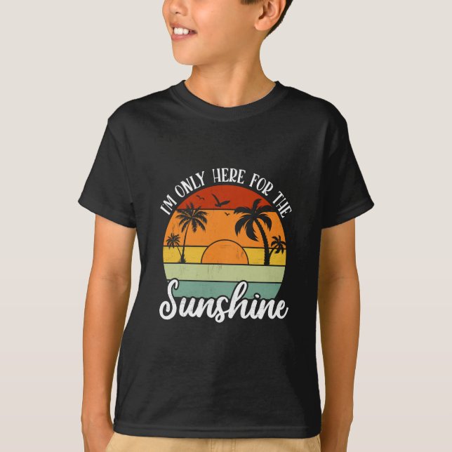 I Am Only Here for the Sunshine, Summer vibes T-Shirt (Front)