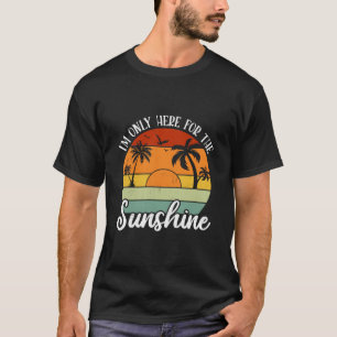 I Am Only Here for the Sunshine, Summer vibes T-Shirt