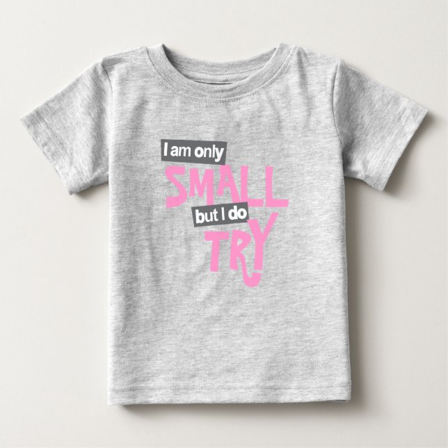 I am only small but I do try baby girl pink Baby T-Shirt (Front)