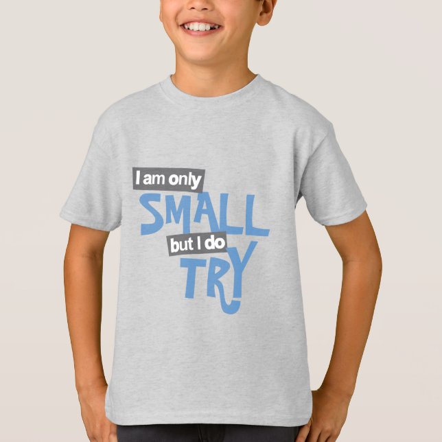 I am only small but I do try boys blue t T-Shirt (Front)
