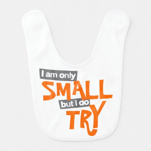 I am only small but I do try slogan Baby bib
