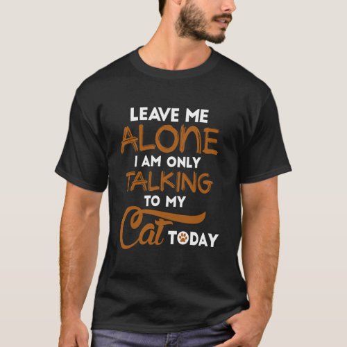 I Am Only Talking To My Cat Today_Cat Lover Hoodie T_Shirt