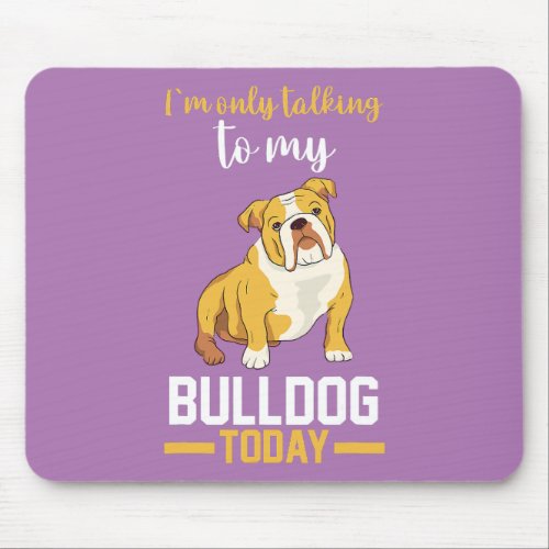  I Am Only Talking To My English Bulldog  Mouse Pad