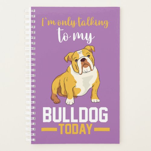  I Am Only Talking To My English Bulldog  Planner