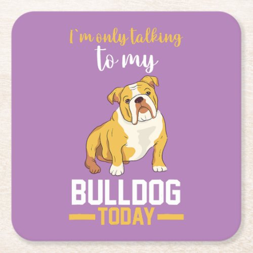  I Am Only Talking To My English Bulldog  Square Paper Coaster